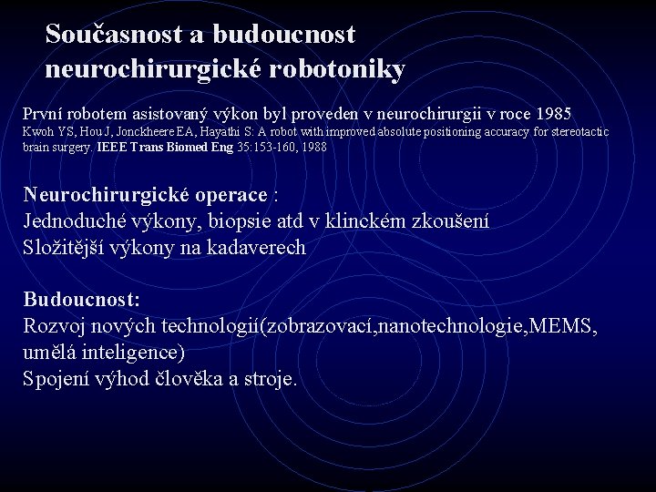 Současnost a budoucnost neurochirurgické robotoniky První robotem asistovaný výkon byl proveden v neurochirurgii v