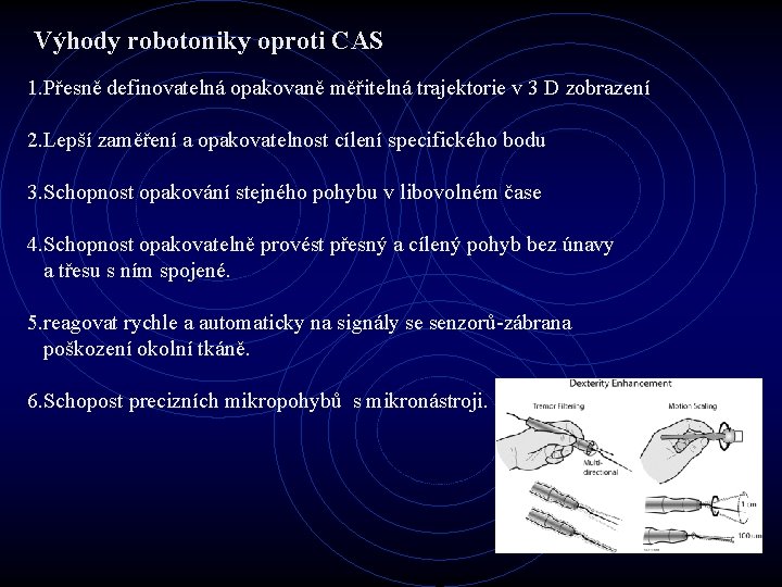 Výhody robotoniky oproti CAS 1. Přesně definovatelná opakovaně měřitelná trajektorie v 3 D zobrazení