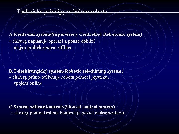 Technické principy ovládání robota A. Kontrolní systém(Supervisory Controlled Robotonic system) - chirurg naplánuje operaci