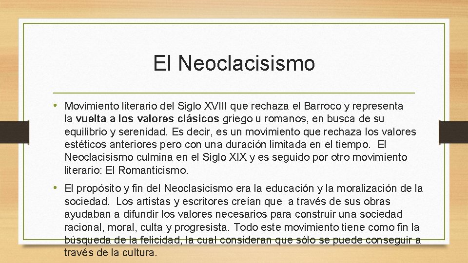 El Neoclacisismo • Movimiento literario del Siglo XVIII que rechaza el Barroco y representa