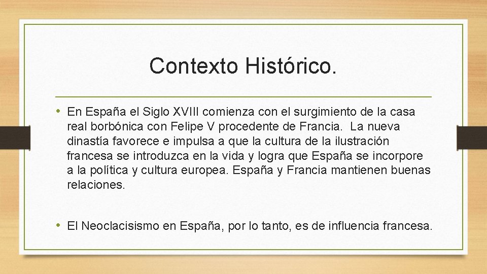 Contexto Histórico. • En España el Siglo XVIII comienza con el surgimiento de la