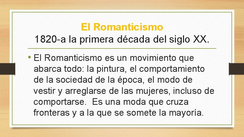 El Romanticismo 1820 -a la primera década del siglo XX. • El Romanticismo es