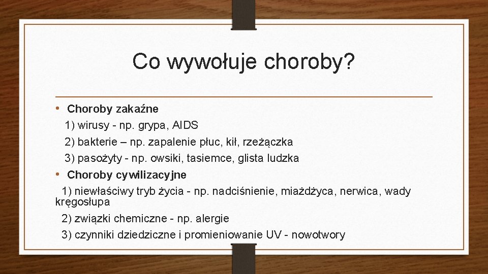 Co wywołuje choroby? • Choroby zakaźne 1) wirusy - np. grypa, AIDS 2) bakterie