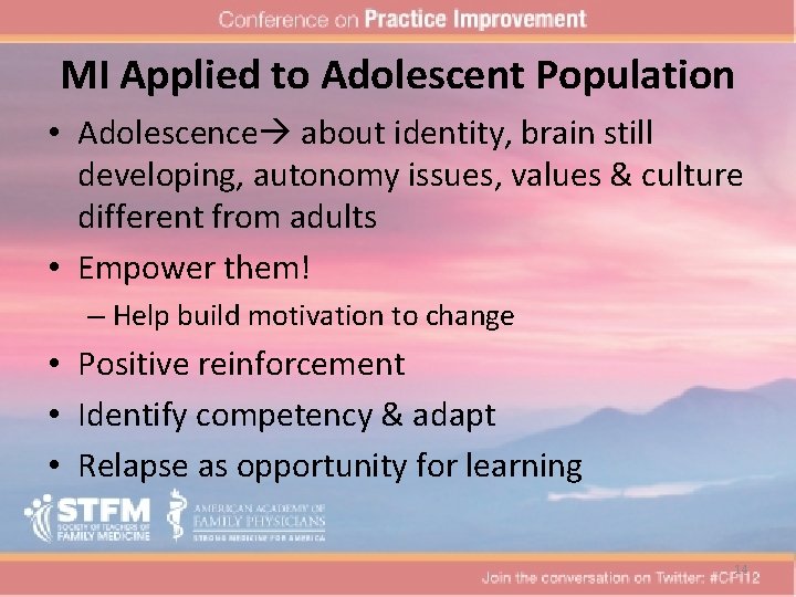 MI Applied to Adolescent Population • Adolescence about identity, brain still developing, autonomy issues,