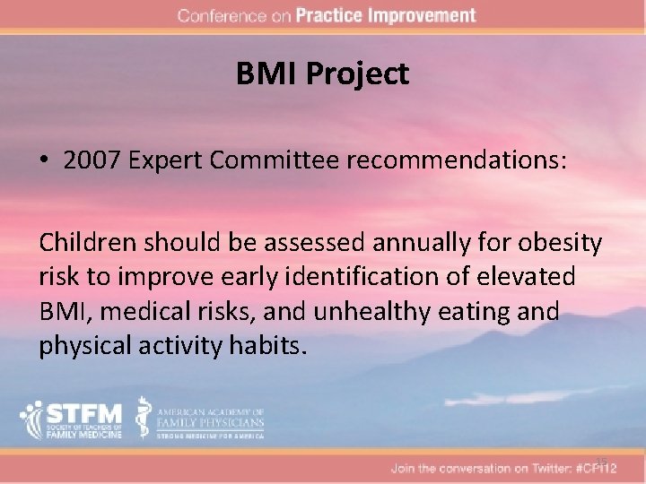 BMI Project • 2007 Expert Committee recommendations: Children should be assessed annually for obesity