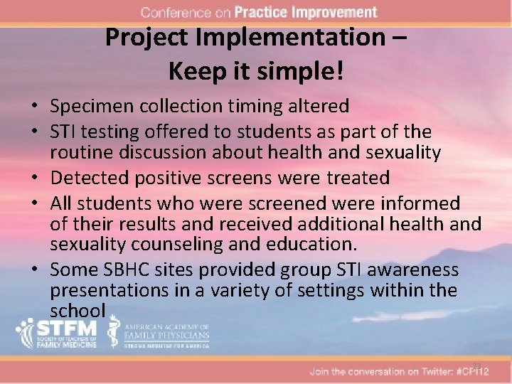 Project Implementation – Keep it simple! • Specimen collection timing altered • STI testing