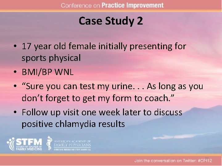 Case Study 2 • 17 year old female initially presenting for sports physical •