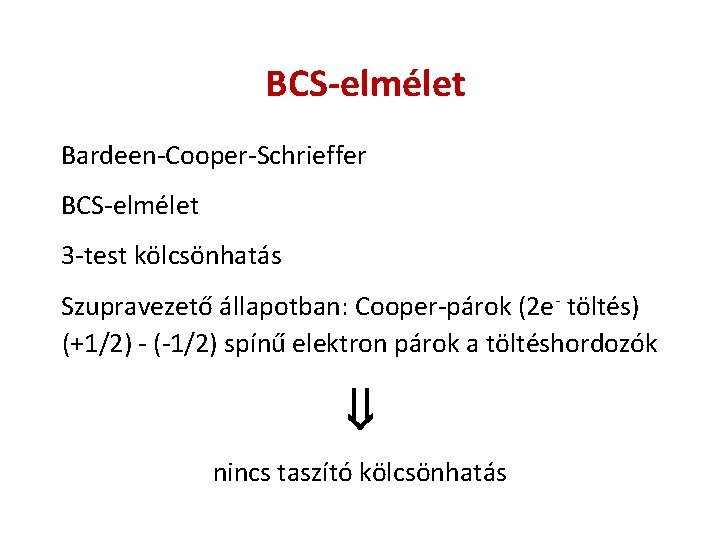 BCS-elmélet Bardeen-Cooper-Schrieffer BCS-elmélet 3 -test kölcsönhatás Szupravezető állapotban: Cooper-párok (2 e- töltés) (+1/2) -