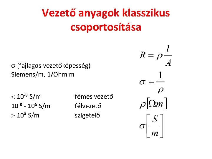 Vezető anyagok klasszikus csoportosítása (fajlagos vezetőképesség) Siemens/m, 1/Ohm m 10 -8 S/m 10 -8