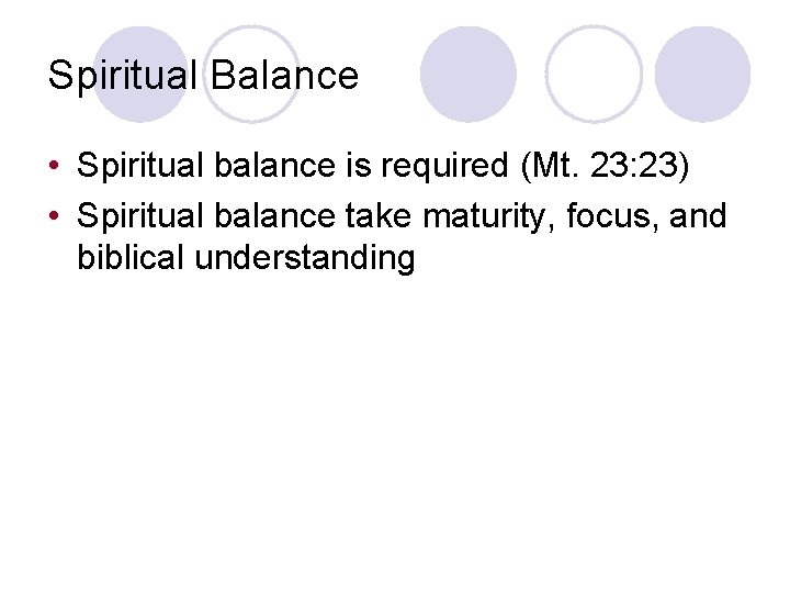 Spiritual Balance • Spiritual balance is required (Mt. 23: 23) • Spiritual balance take