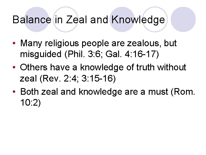 Balance in Zeal and Knowledge • Many religious people are zealous, but misguided (Phil.