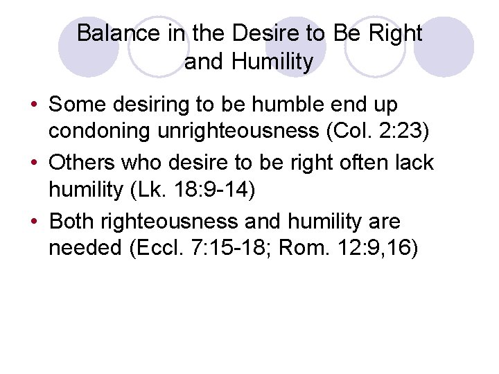 Balance in the Desire to Be Right and Humility • Some desiring to be