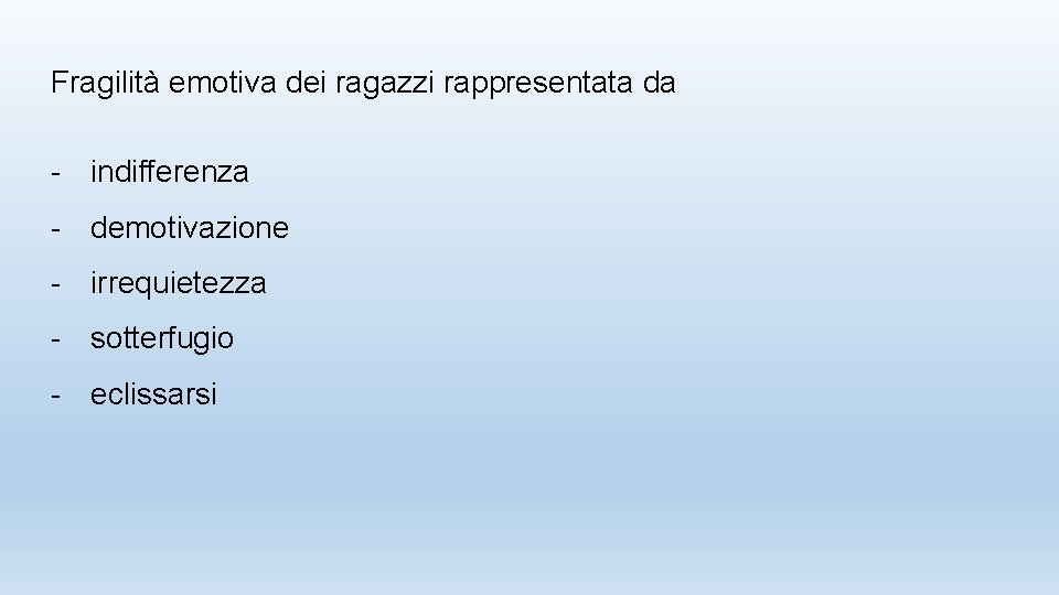 Fragilità emotiva dei ragazzi rappresentata da - indifferenza - demotivazione - irrequietezza - sotterfugio