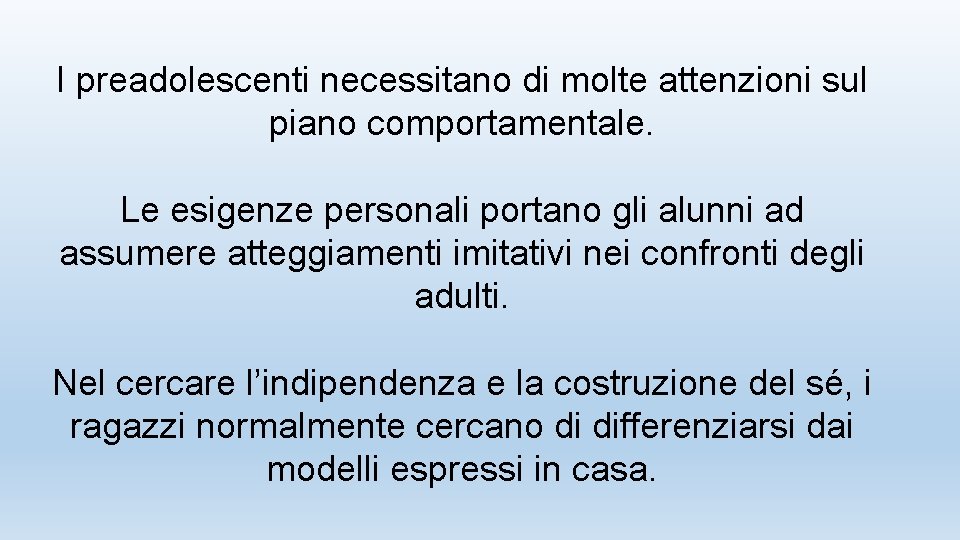 I preadolescenti necessitano di molte attenzioni sul piano comportamentale. Le esigenze personali portano gli