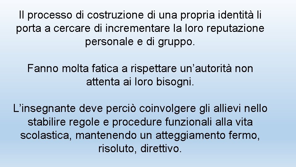 Il processo di costruzione di una propria identità li porta a cercare di incrementare