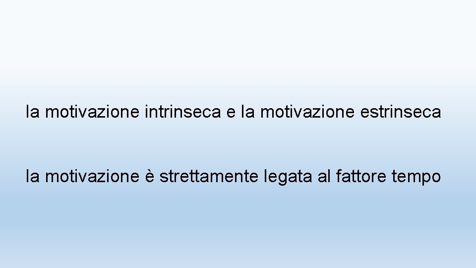 la motivazione intrinseca e la motivazione estrinseca la motivazione è strettamente legata al fattore