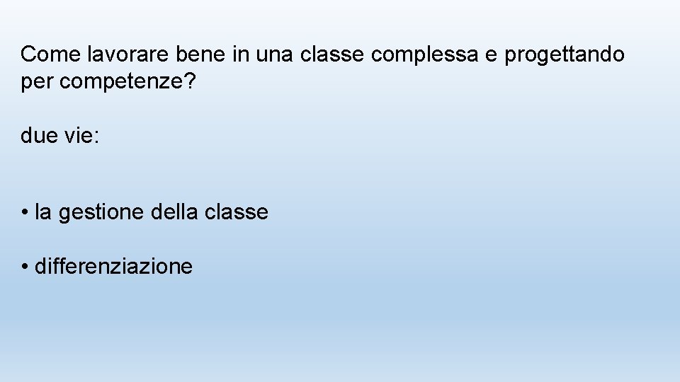 Come lavorare bene in una classe complessa e progettando per competenze? due vie: •