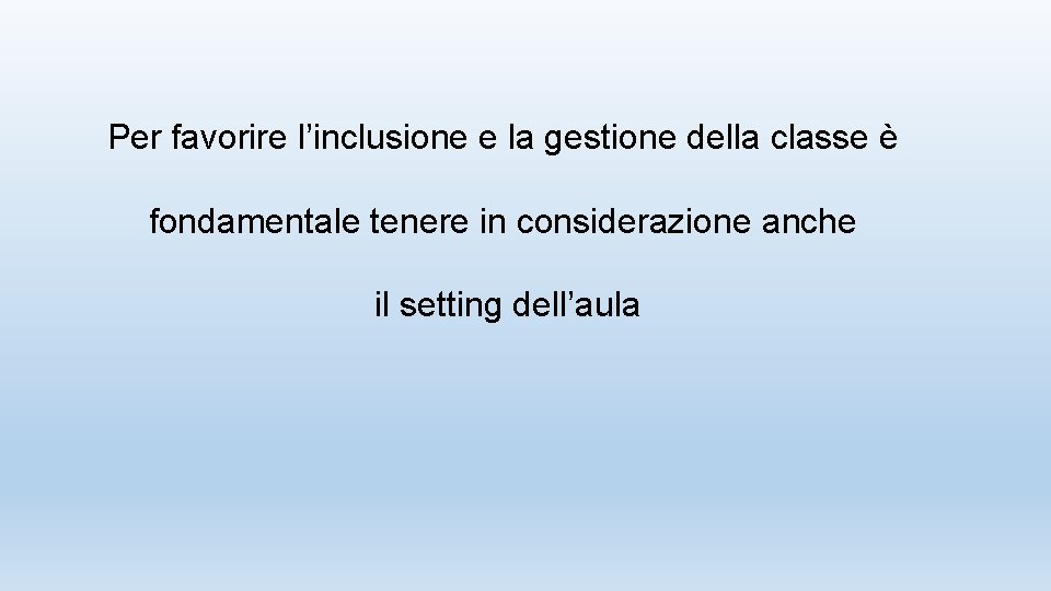 Per favorire l’inclusione e la gestione della classe è fondamentale tenere in considerazione anche