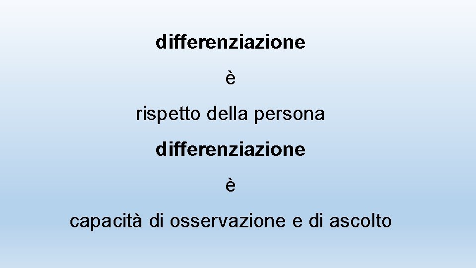 differenziazione è rispetto della persona differenziazione è capacità di osservazione e di ascolto 