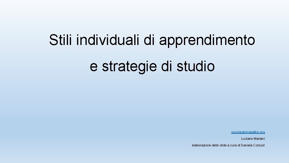 Stili individuali di apprendimento e strategie di studio www. learningpaths. org Luciano Mariani elaborazione