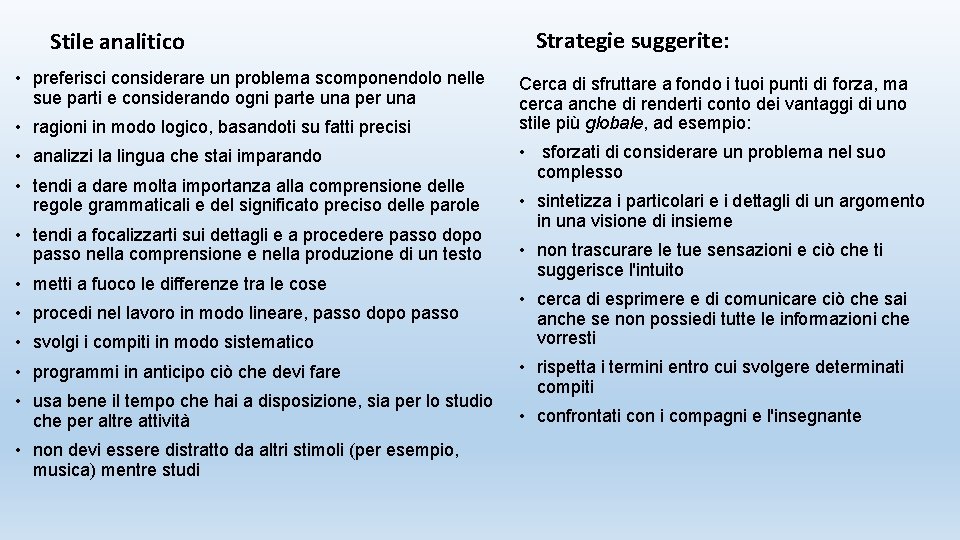 Stile analitico • preferisci considerare un problema scomponendolo nelle sue parti e considerando ogni