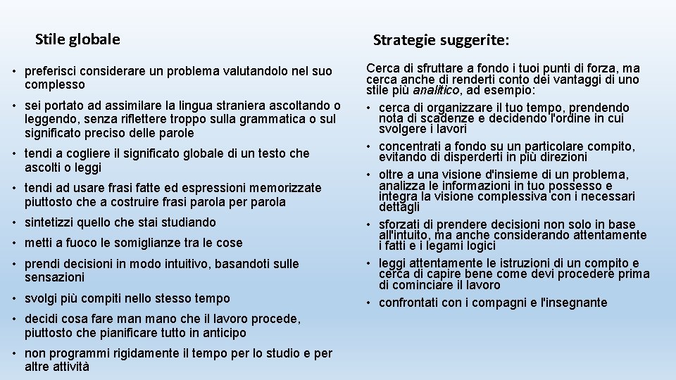 Stile globale • preferisci considerare un problema valutandolo nel suo complesso • sei portato