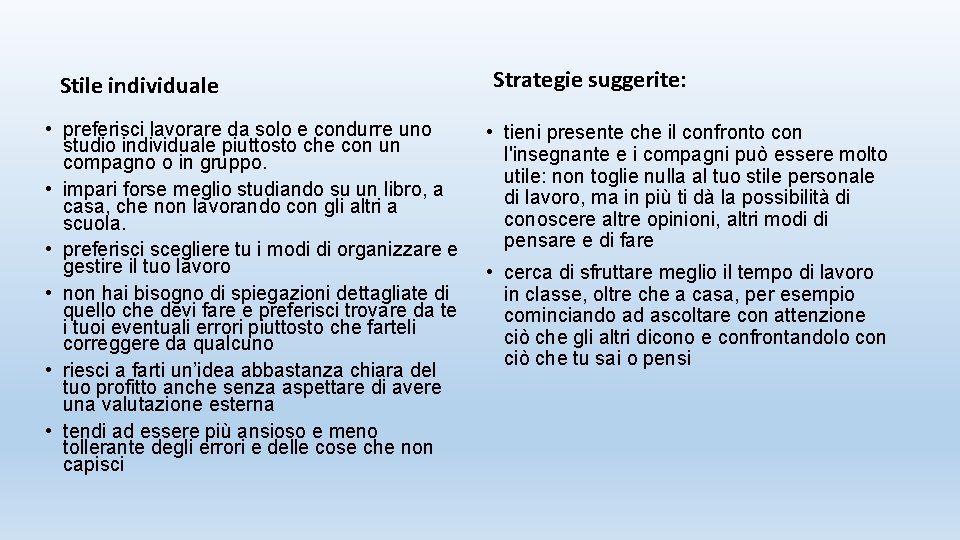 Stile individuale • preferisci lavorare da solo e condurre uno studio individuale piuttosto che