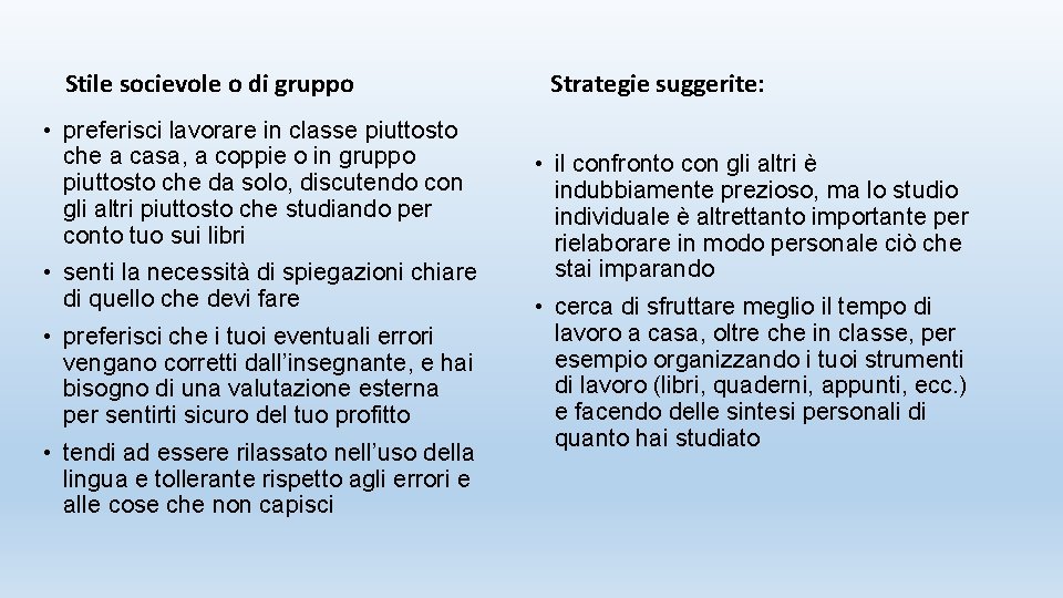 Stile socievole o di gruppo • preferisci lavorare in classe piuttosto che a casa,