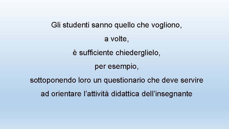 Gli studenti sanno quello che vogliono, a volte, è sufficiente chiederglielo, per esempio, sottoponendo