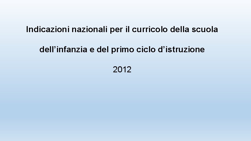 Indicazioni nazionali per il curricolo della scuola dell’infanzia e del primo ciclo d’istruzione 2012