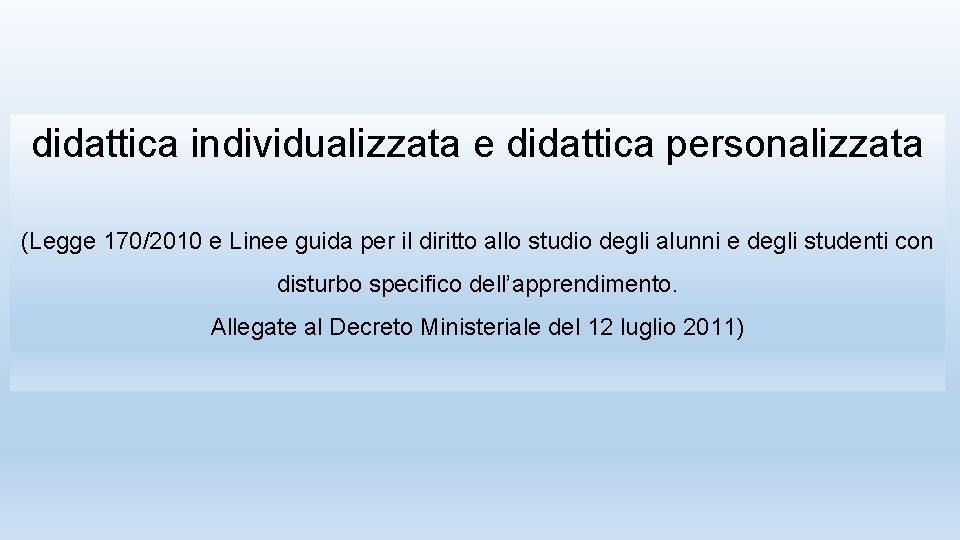 didattica individualizzata e didattica personalizzata (Legge 170/2010 e Linee guida per il diritto allo