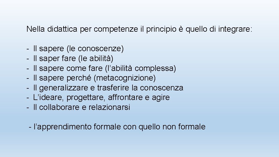 Nella didattica per competenze il principio è quello di integrare: - Il sapere (le