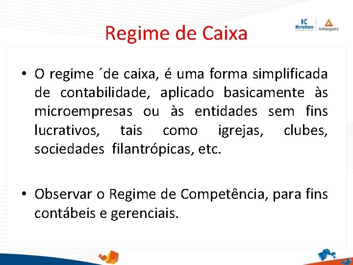 Regime de Caixa • O regime ´de caixa, é uma forma simplificada de contabilidade,