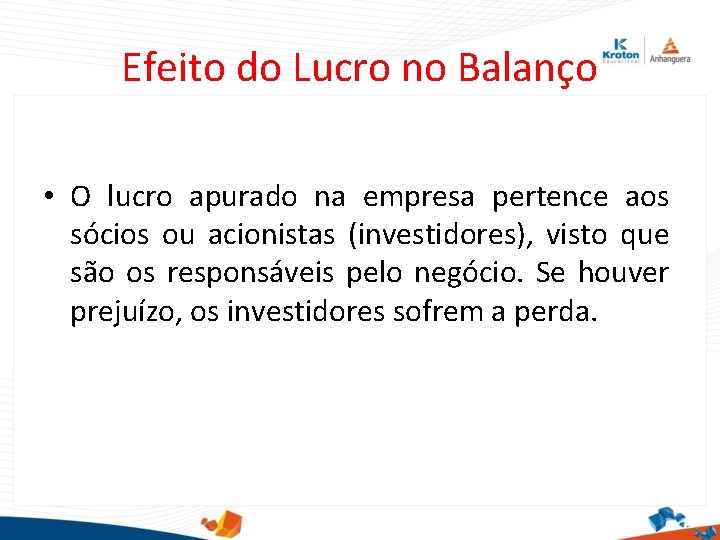 Efeito do Lucro no Balanço • O lucro apurado na empresa pertence aos sócios