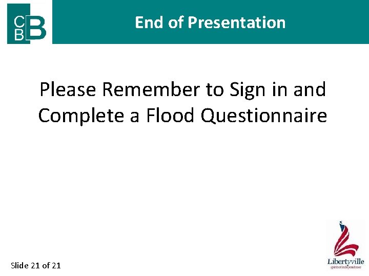 End of Presentation Please Remember to Sign in and Complete a Flood Questionnaire Slide