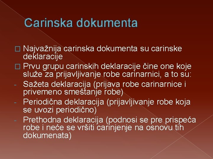 Carinska dokumenta Najvažnija carinska dokumenta su carinske deklaracije � Prvu grupu carinskih deklaracije čine