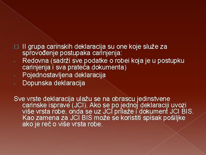 � - II grupa carinskih deklaracija su one koje služe za sprovođenje postupaka carinjenja: