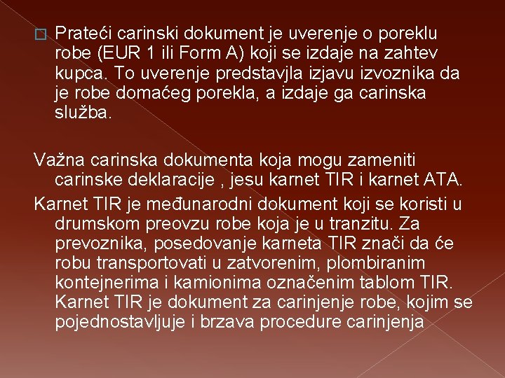 � Prateći carinski dokument je uverenje o poreklu robe (EUR 1 ili Form A)