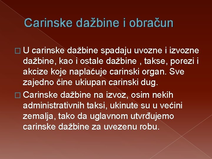 Carinske dažbine i obračun �U carinske dažbine spadaju uvozne i izvozne dažbine, kao i