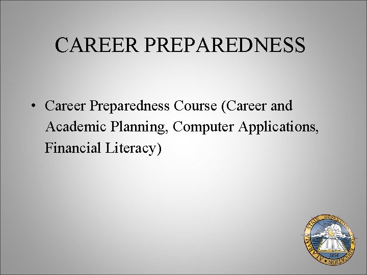 CAREER PREPAREDNESS • Career Preparedness Course (Career and Academic Planning, Computer Applications, Financial Literacy)