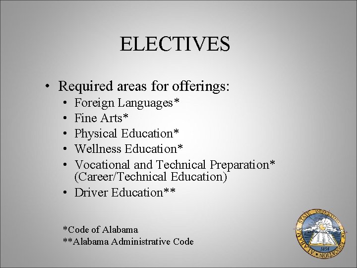 ELECTIVES • Required areas for offerings: • • • Foreign Languages* Fine Arts* Physical