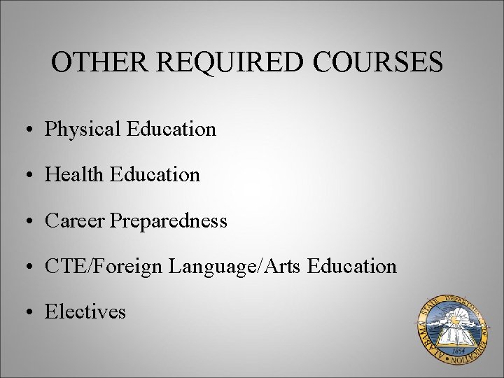 OTHER REQUIRED COURSES • Physical Education • Health Education • Career Preparedness • CTE/Foreign