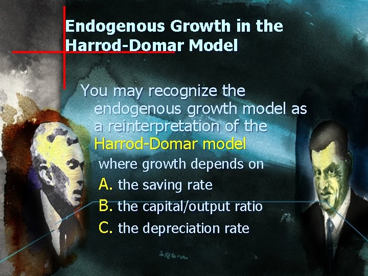 Endogenous Growth in the Harrod-Domar Model You may recognize the endogenous growth model as