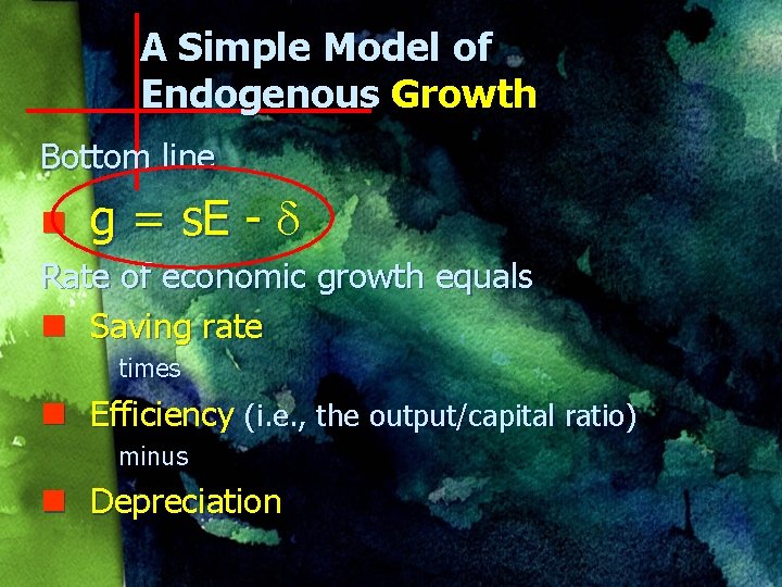 A Simple Model of Endogenous Growth Bottom line n g = s. E -