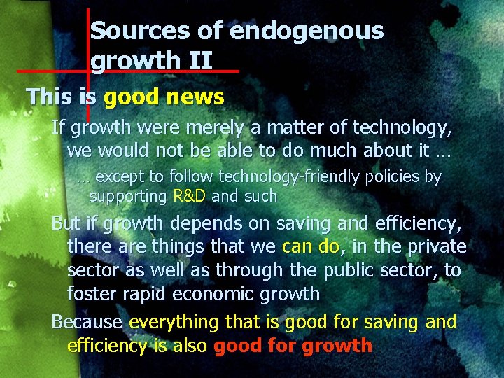 Sources of endogenous growth II This is good news If growth were merely a