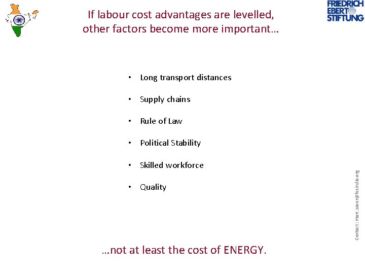 If labour cost advantages are levelled, other factors become more important… • Long transport