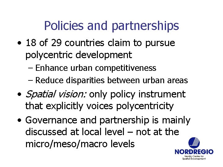 Policies and partnerships • 18 of 29 countries claim to pursue polycentric development –