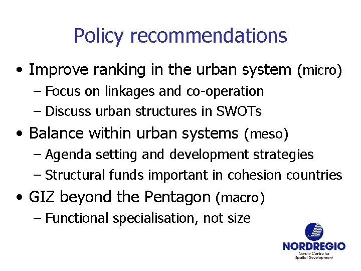 Policy recommendations • Improve ranking in the urban system (micro) – Focus on linkages