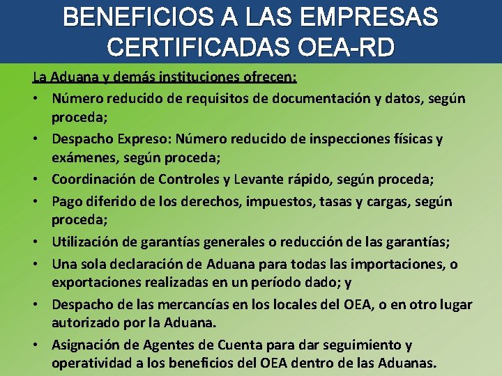 BENEFICIOS A LAS EMPRESAS CERTIFICADAS OEA-RD La Aduana y demás instituciones ofrecen: • Número