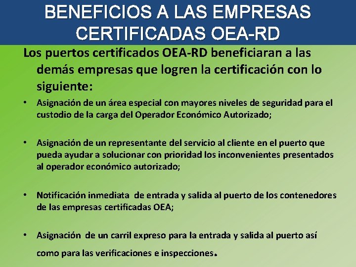 BENEFICIOS A LAS EMPRESAS CERTIFICADAS OEA-RD Los puertos certificados OEA-RD beneficiaran a las demás